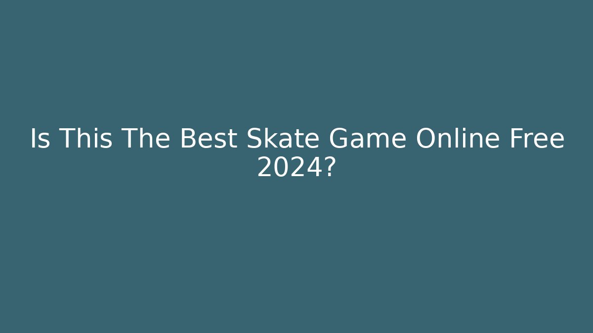 Is This The Best Skate Game Online Free 2024? - Critter Realm