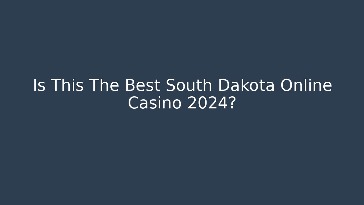 Is This The Best South Dakota Online Casino 2024?