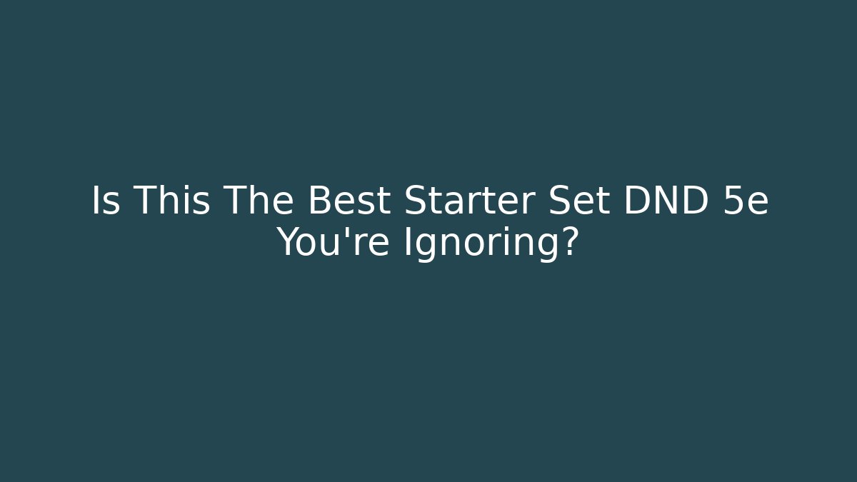 Is This The Best Starter Set DND 5e You're Ignoring?