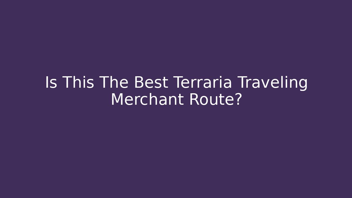 Is This The Best Terraria Traveling Merchant Route?