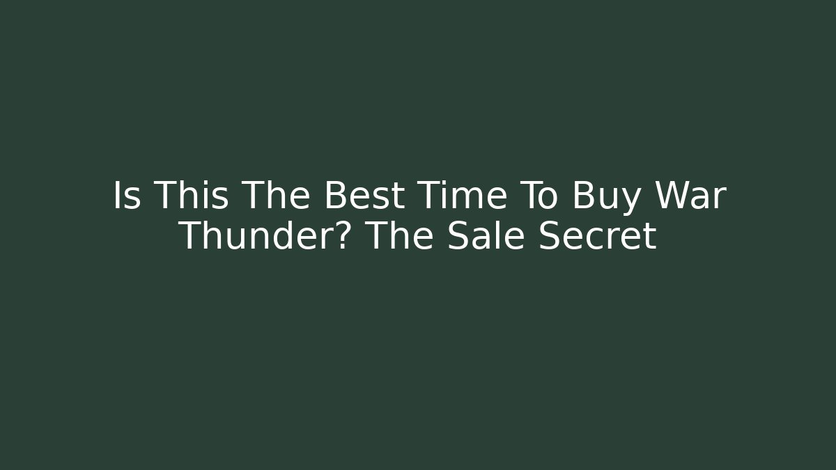Is This The Best Time To Buy War Thunder? The Sale Secret