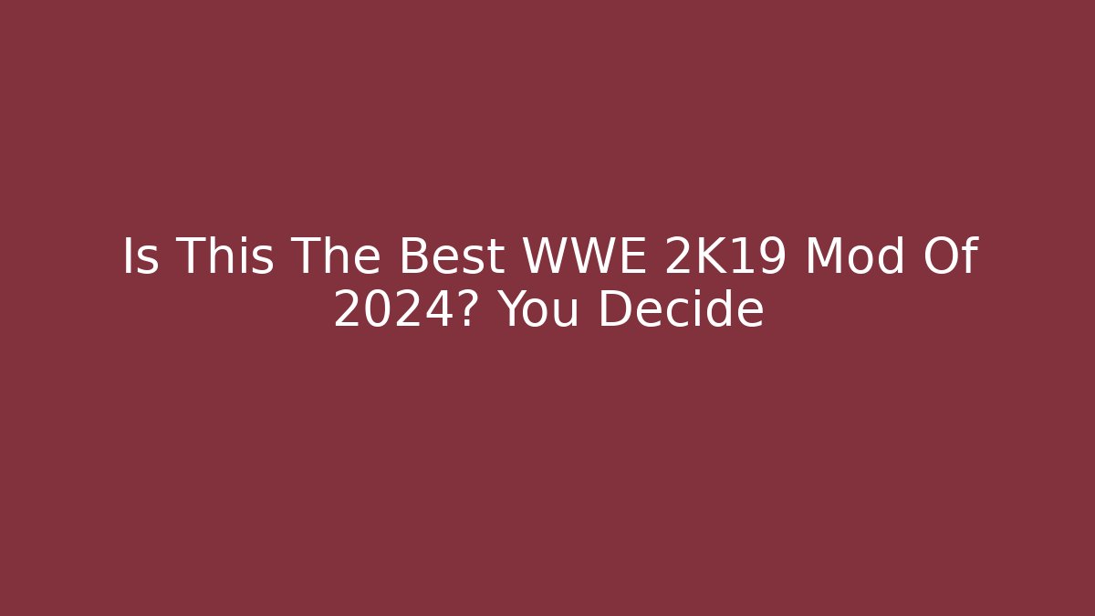 Is This The Best WWE 2K19 Mod Of 2024? You Decide