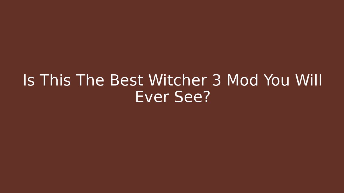 Is This The Best Witcher 3 Mod You Will Ever See?