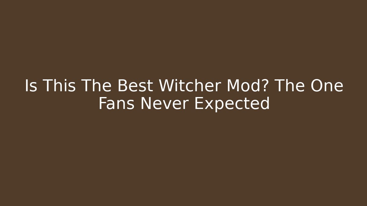 Is This The Best Witcher Mod? The One Fans Never Expected