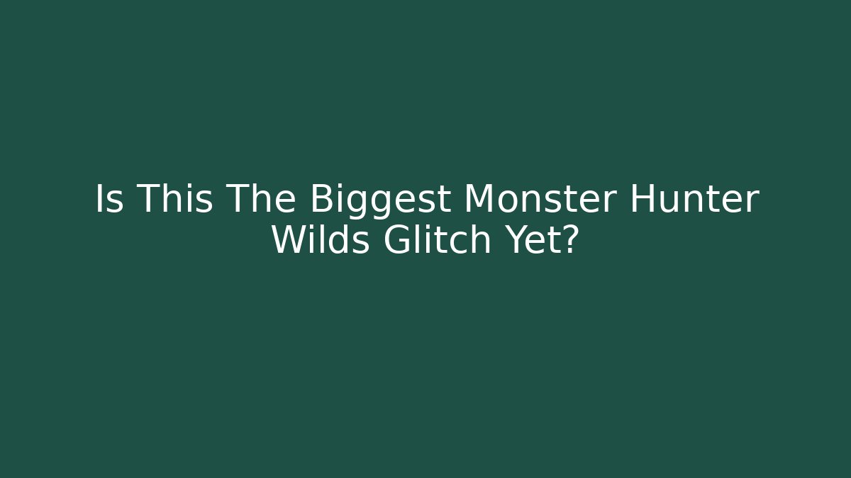 Is This The Biggest Monster Hunter Wilds Glitch Yet?