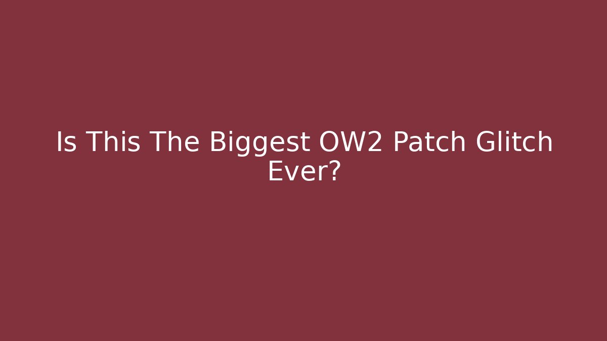 Is This The Biggest OW2 Patch Glitch Ever?