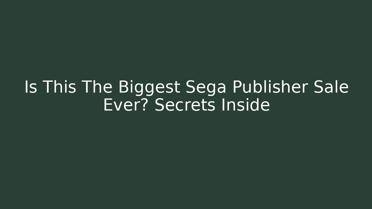Is This The Biggest Sega Publisher Sale Ever? Secrets Inside - Critter Realm
