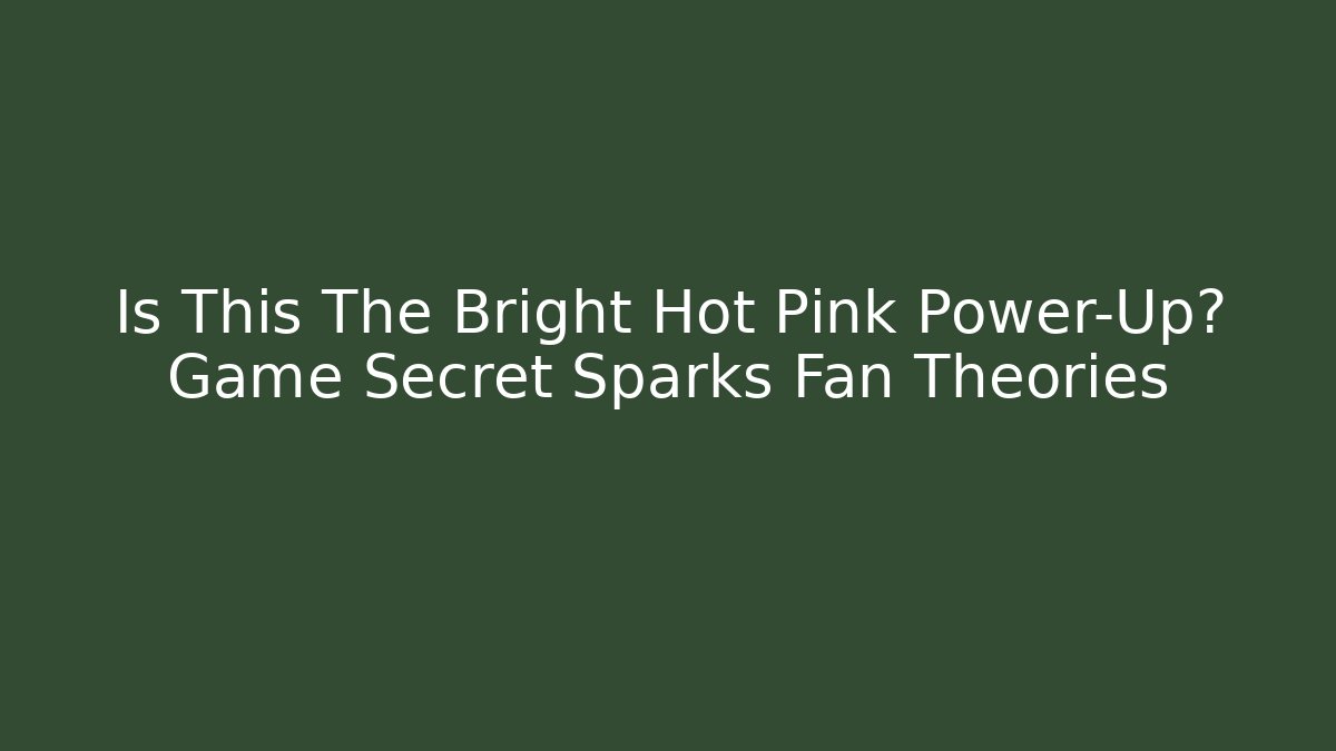 Is This The Bright Hot Pink Power-Up? Game Secret Sparks Fan Theories