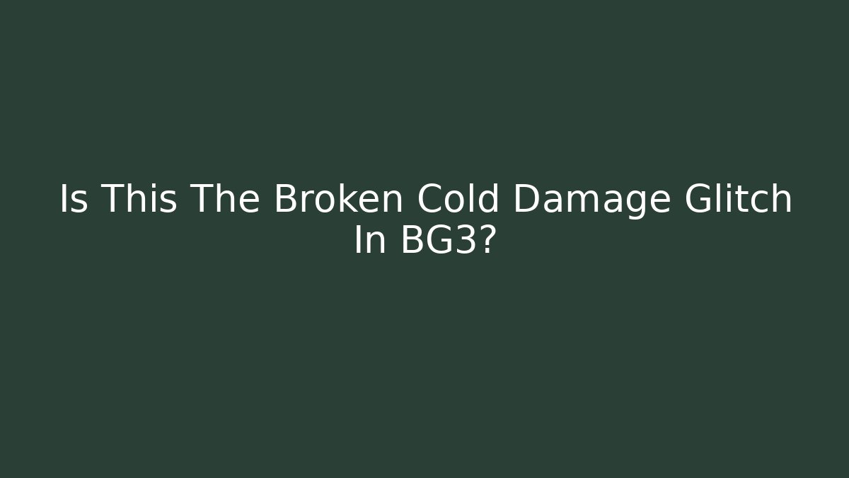 Is This The Broken Cold Damage Glitch In BG3? - Critter Realm