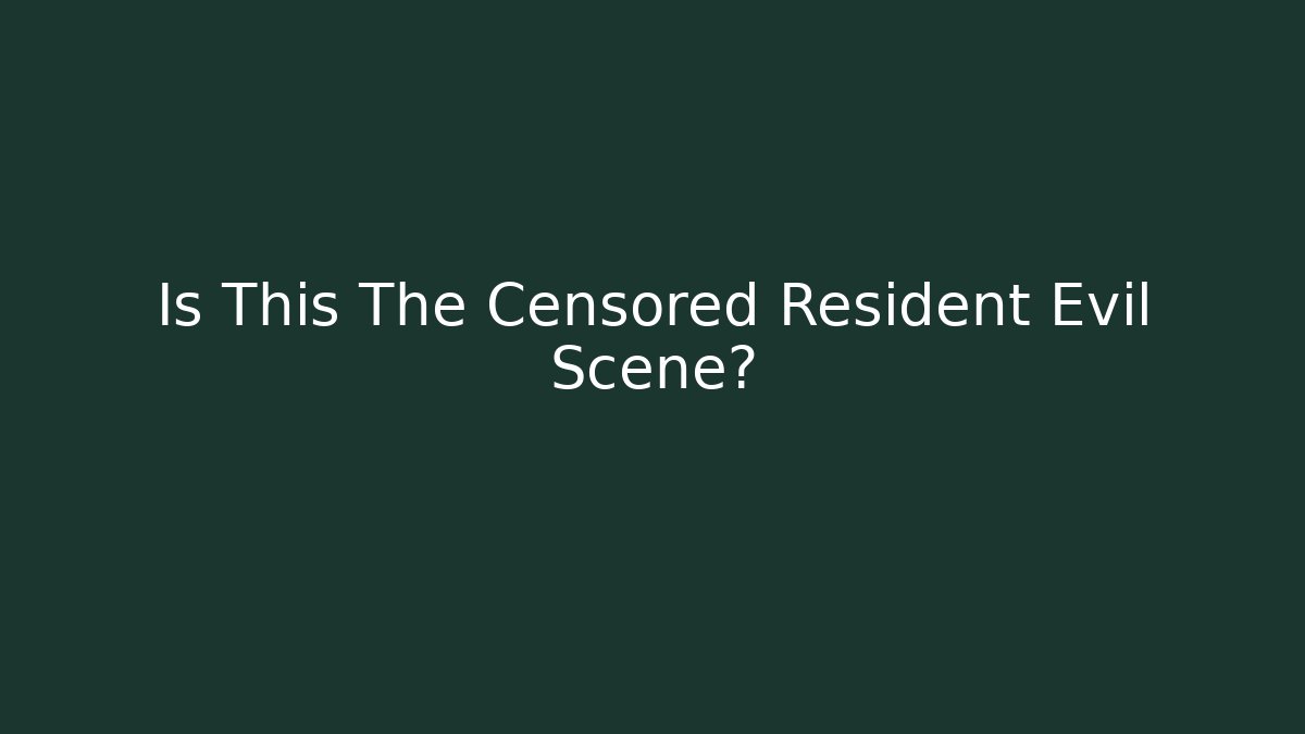 Is This The Censored Resident Evil Scene?
