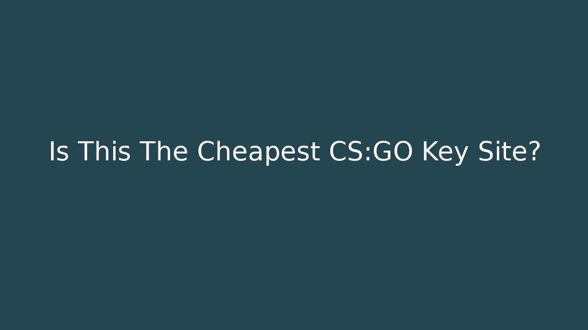 Is This The Cheapest CS:GO Key Site?
