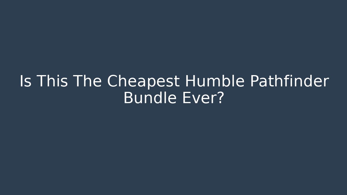 Is This The Cheapest Humble Pathfinder Bundle Ever?
