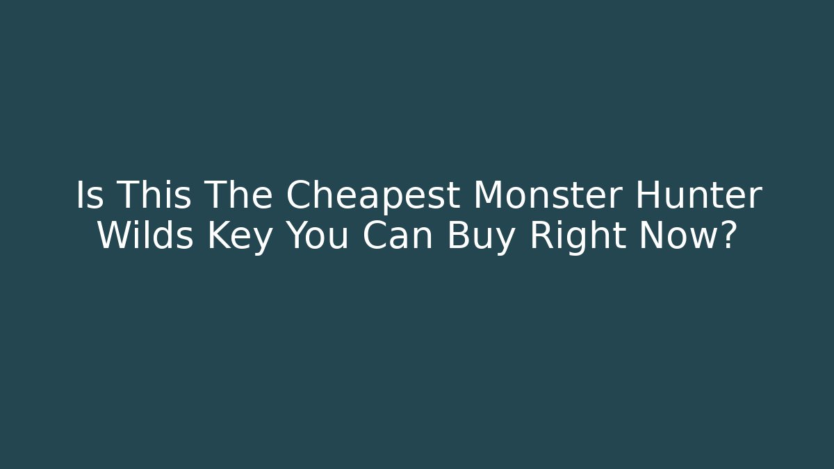 Is This The Cheapest Monster Hunter Wilds Key You Can Buy Right Now?