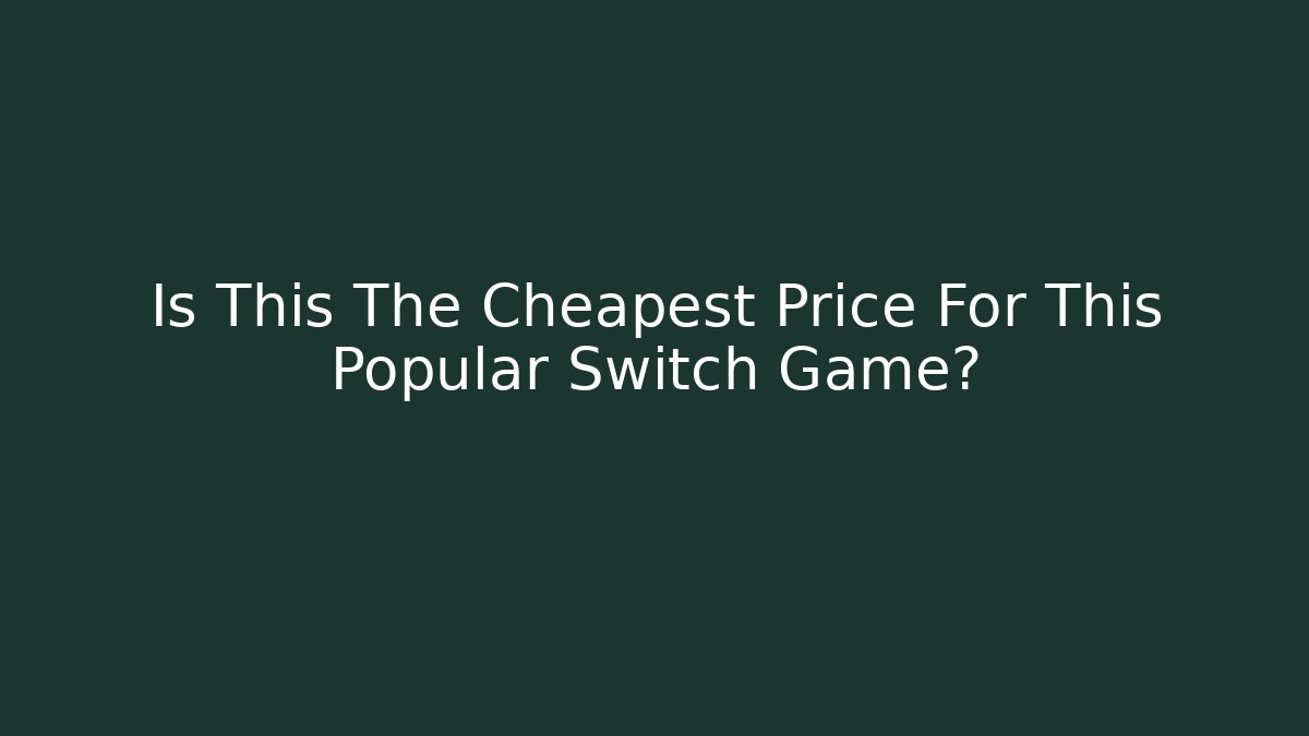 Is This The Cheapest Price For This Popular Switch Game? - Critter Realm