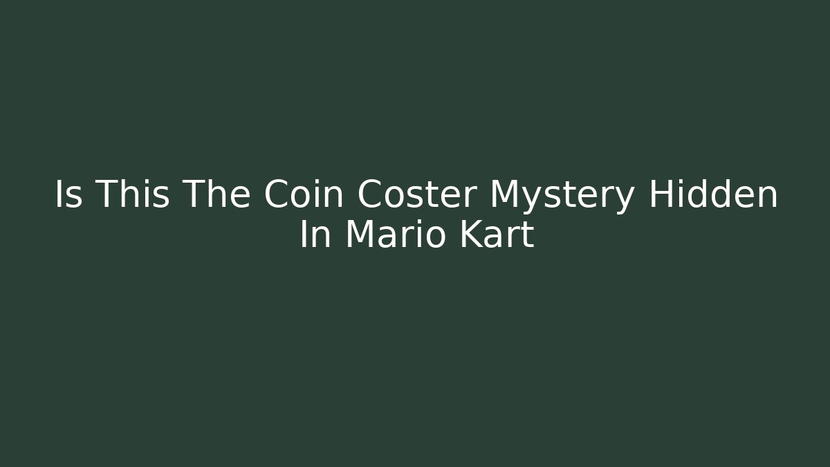 Is This The Coin Coster Mystery Hidden In Mario Kart