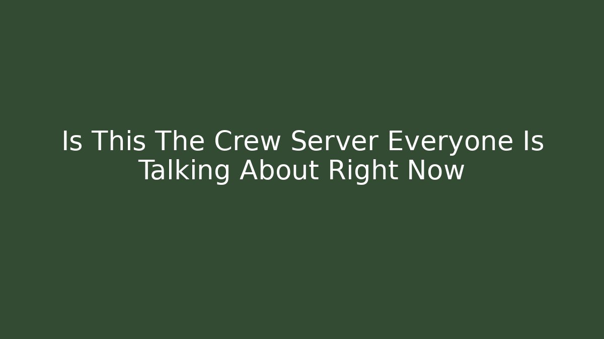 Is This The Crew Server Everyone Is Talking About Right Now