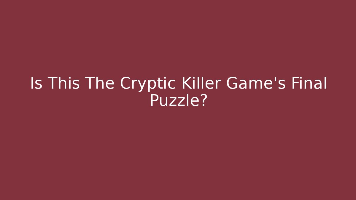 Is This The Cryptic Killer Game's Final Puzzle?