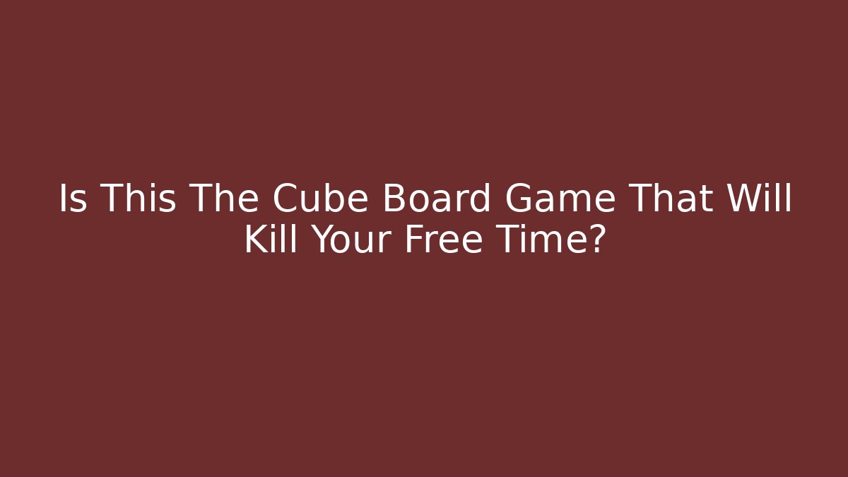 Is This The Cube Board Game That Will Kill Your Free Time? - Critter Realm