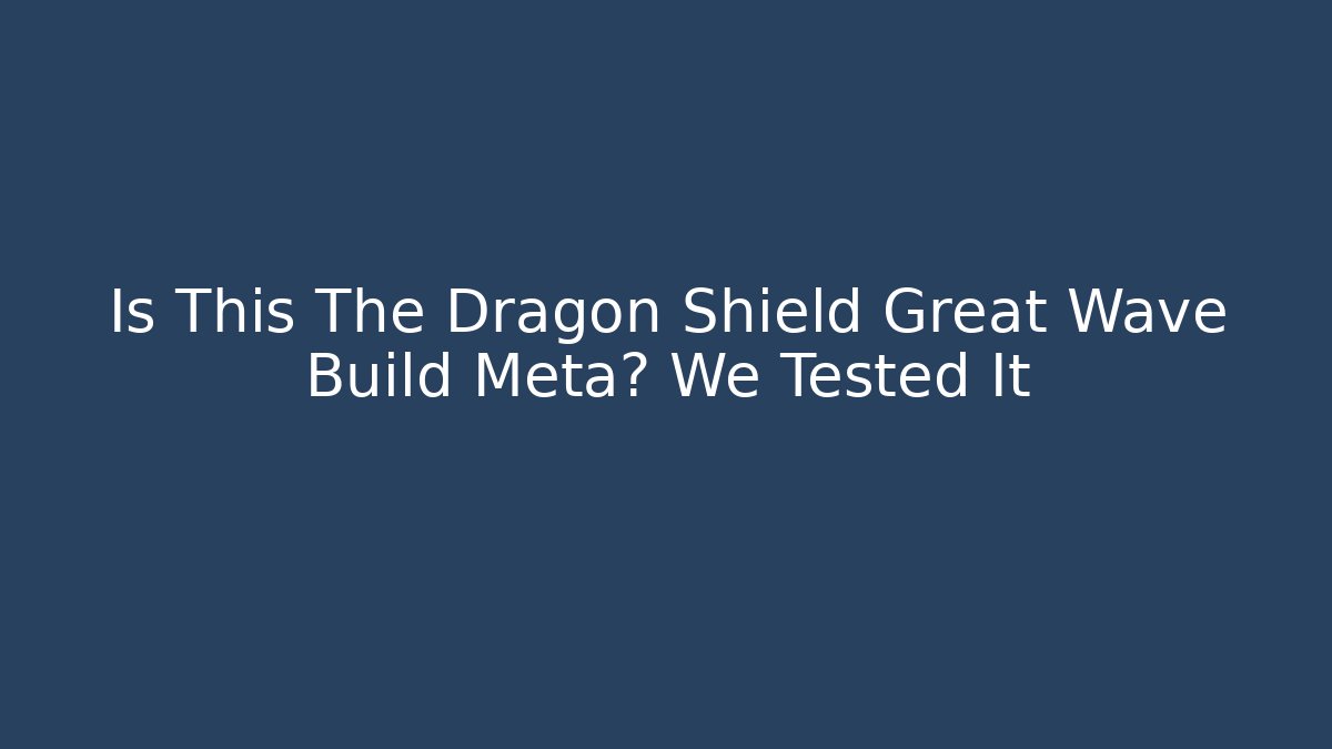 Is This The Dragon Shield Great Wave Build Meta? We Tested It