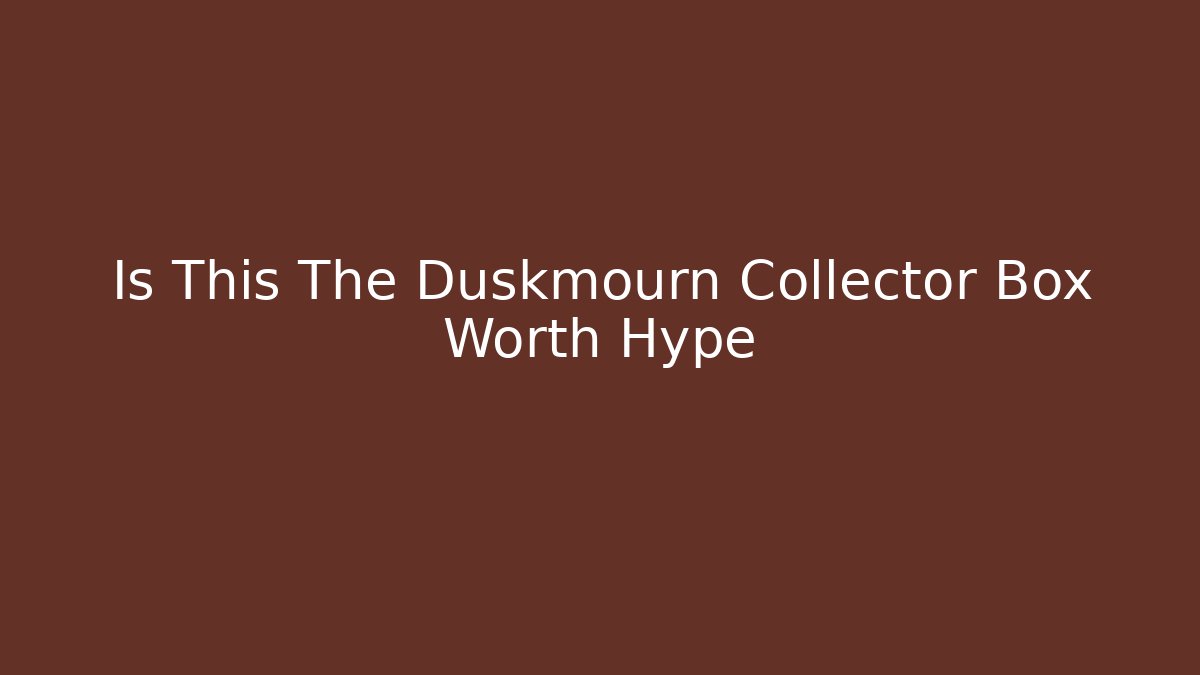 Is This The Duskmourn Collector Box Worth Hype