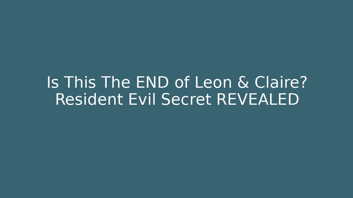 Is This The END of Leon & Claire? Resident Evil Secret REVEALED