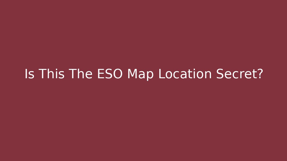 Is This The ESO Map Location Secret?