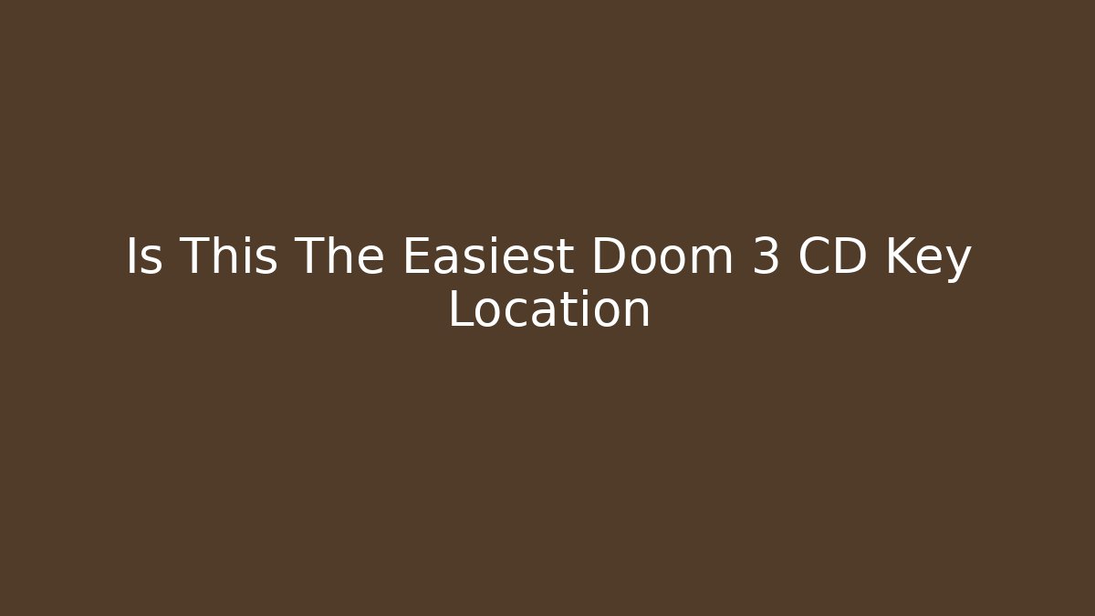Is This The Easiest Doom 3 CD Key Location