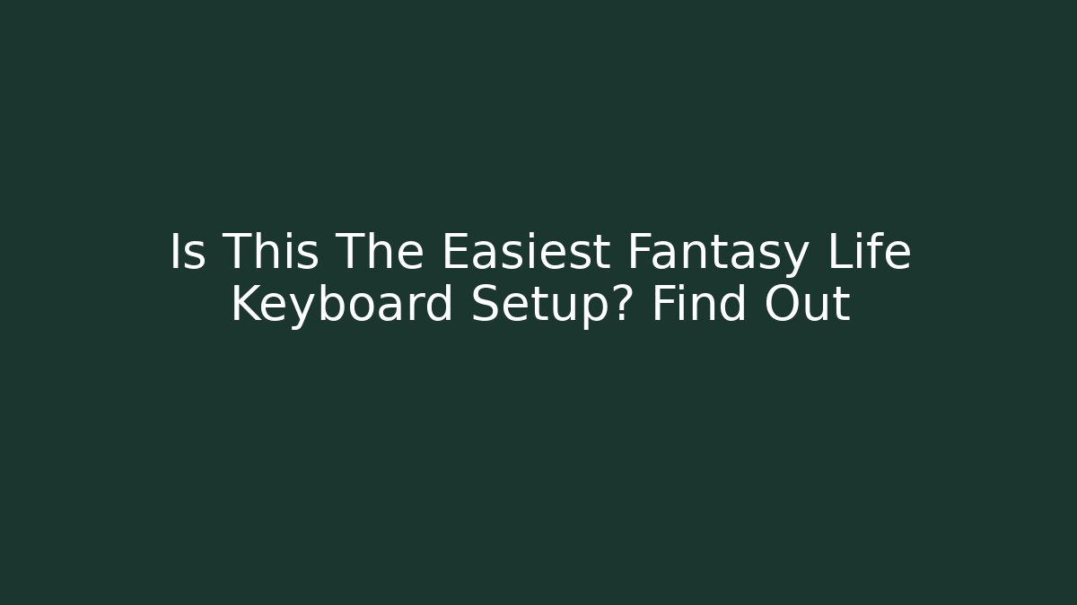 Is This The Easiest Fantasy Life Keyboard Setup? Find Out