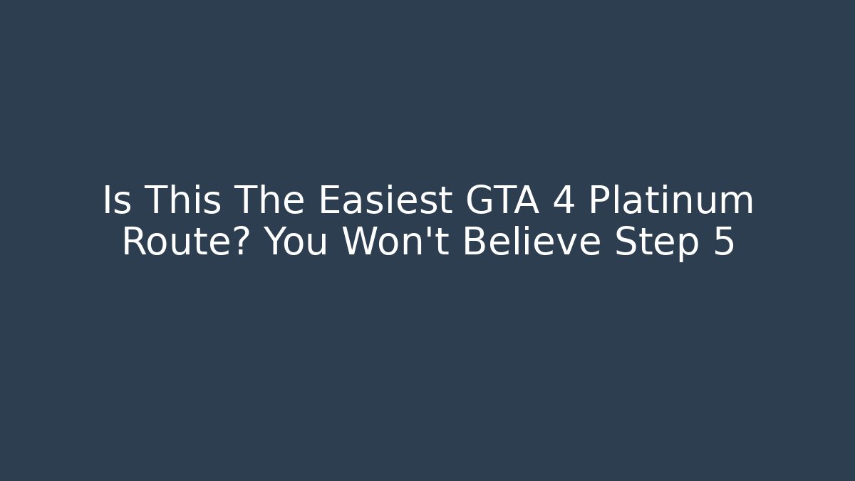 Is This The Easiest GTA 4 Platinum Route? You Won’t Believe Step 5