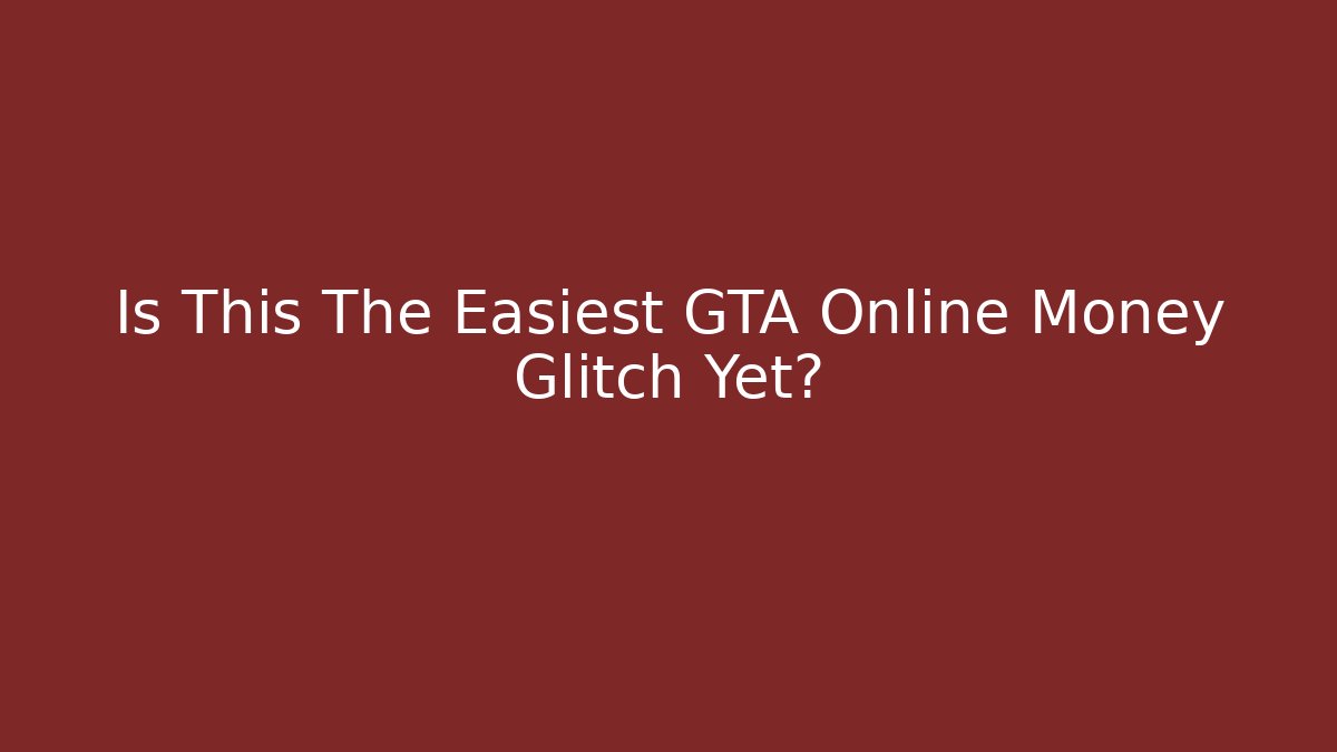 Is This The Easiest GTA Online Money Glitch Yet?