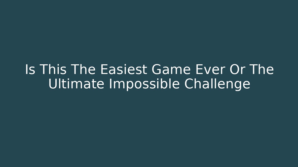 Is This The Easiest Game Ever Or The Ultimate Impossible Challenge - Critter Realm