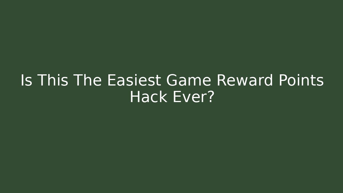 Is This The Easiest Game Reward Points Hack Ever?