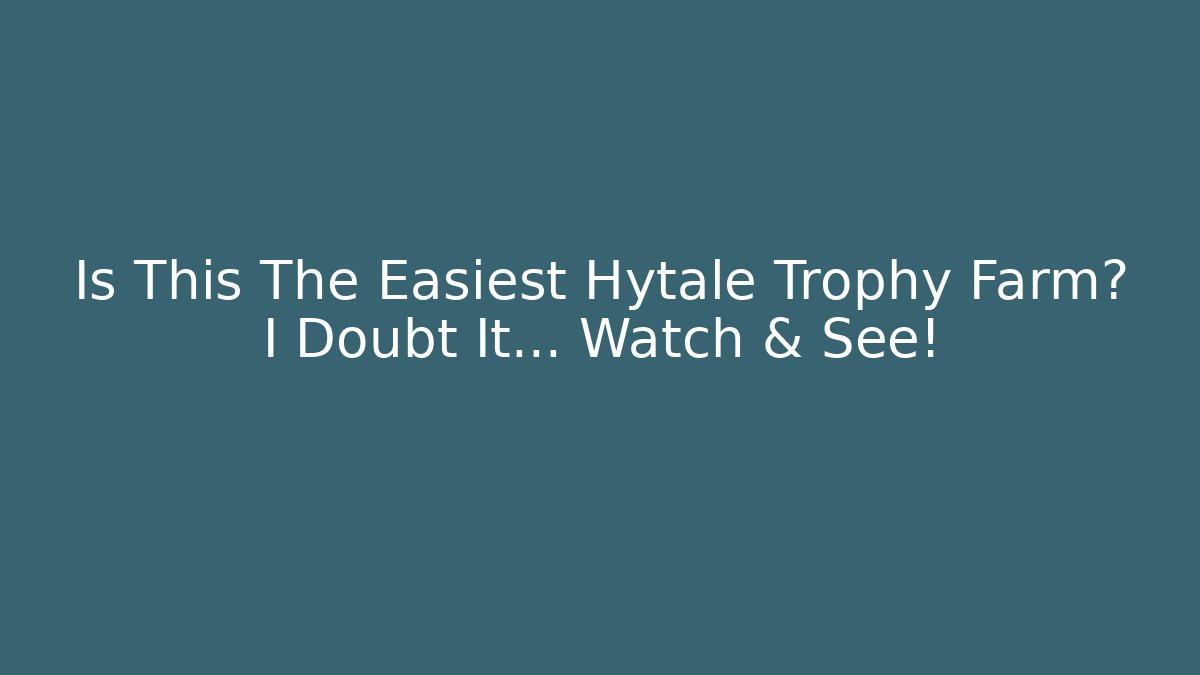 Is This The Easiest Hytale Trophy Farm? I Doubt It… Watch & See!