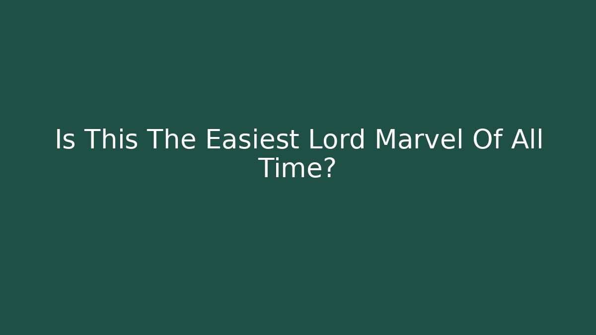 Is This The Easiest Lord Marvel Of All Time?