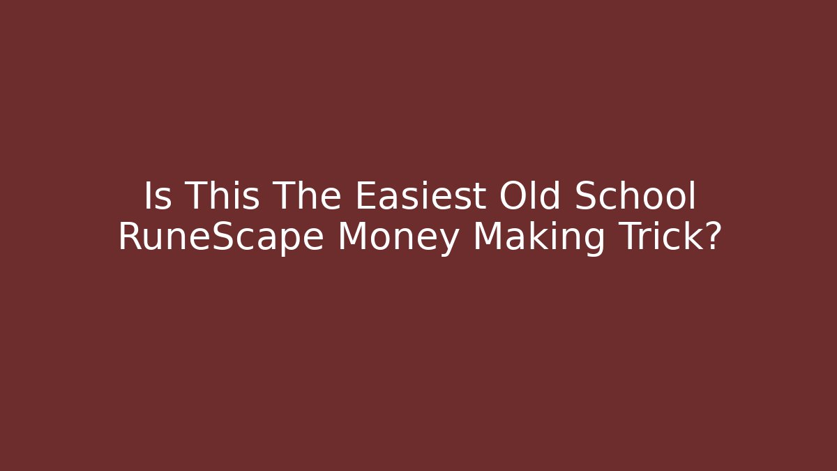 Is This The Easiest Old School RuneScape Money Making Trick?
