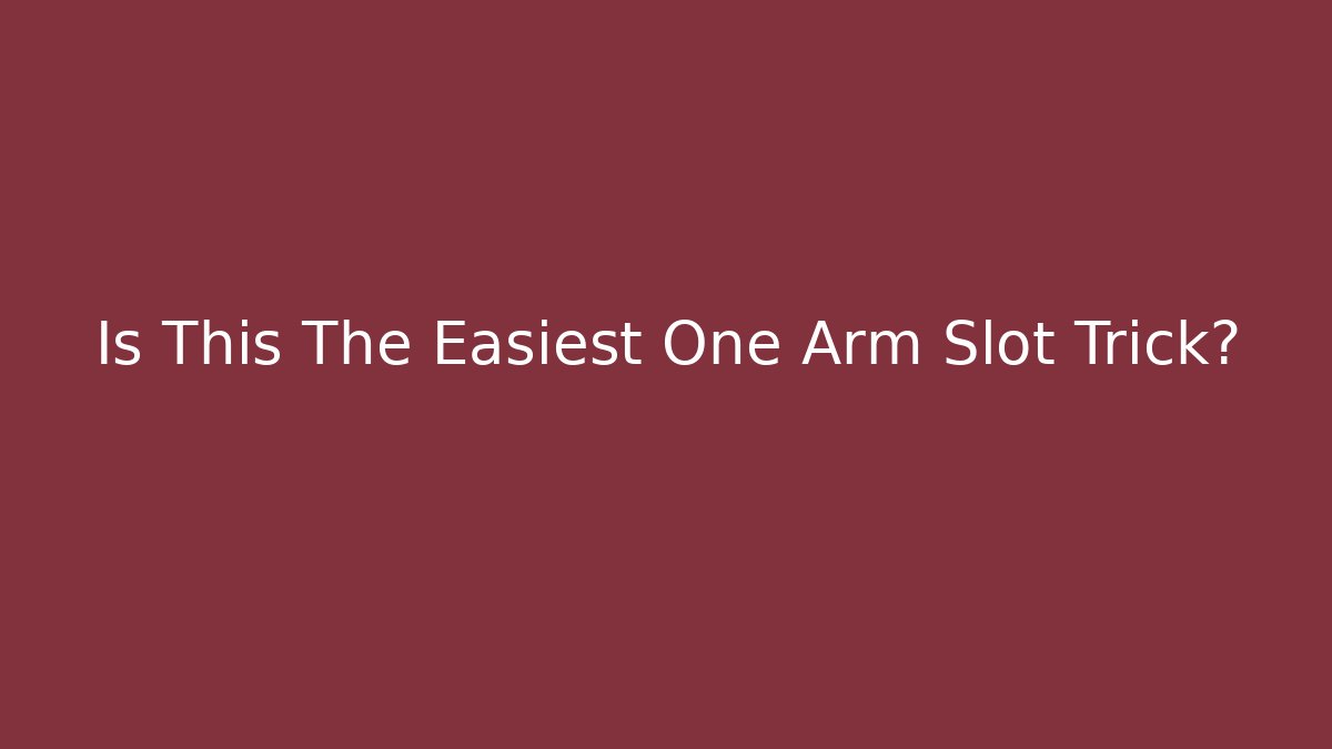 Is This The Easiest One Arm Slot Trick?