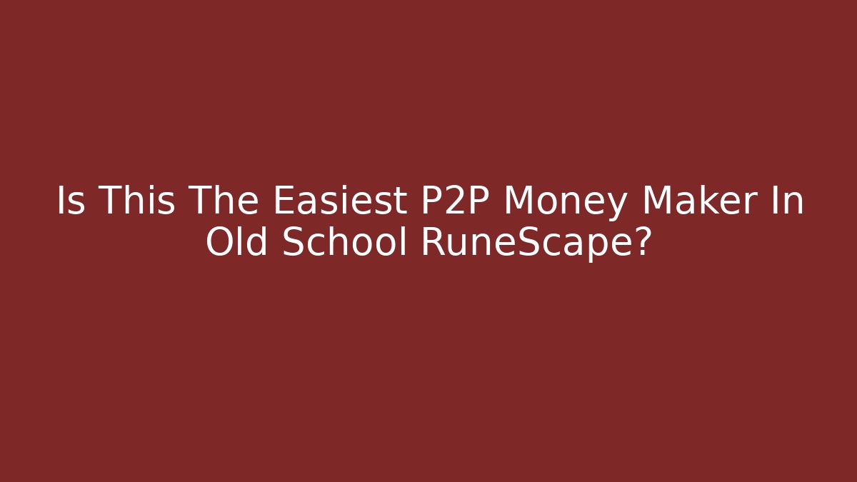Is This The Easiest P2P Money Maker In Old School RuneScape?