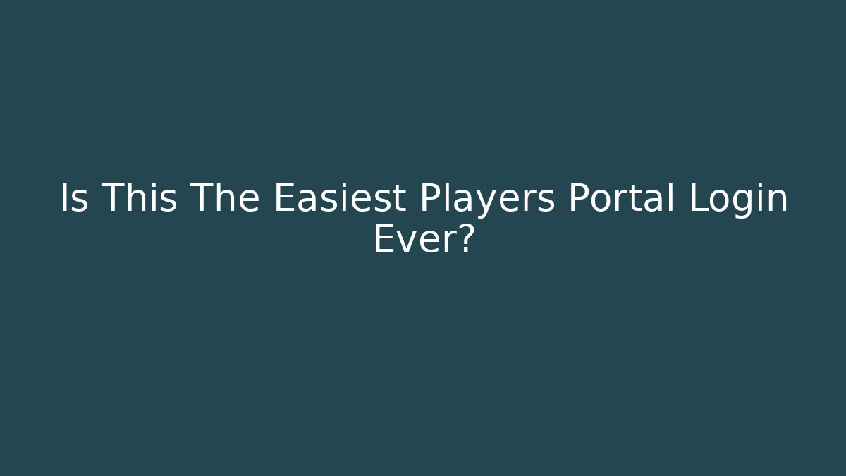 Is This The Easiest Players Portal Login Ever?