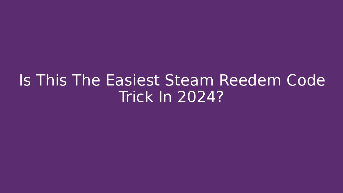 Is This The Easiest Steam Reedem Code Trick In 2024?