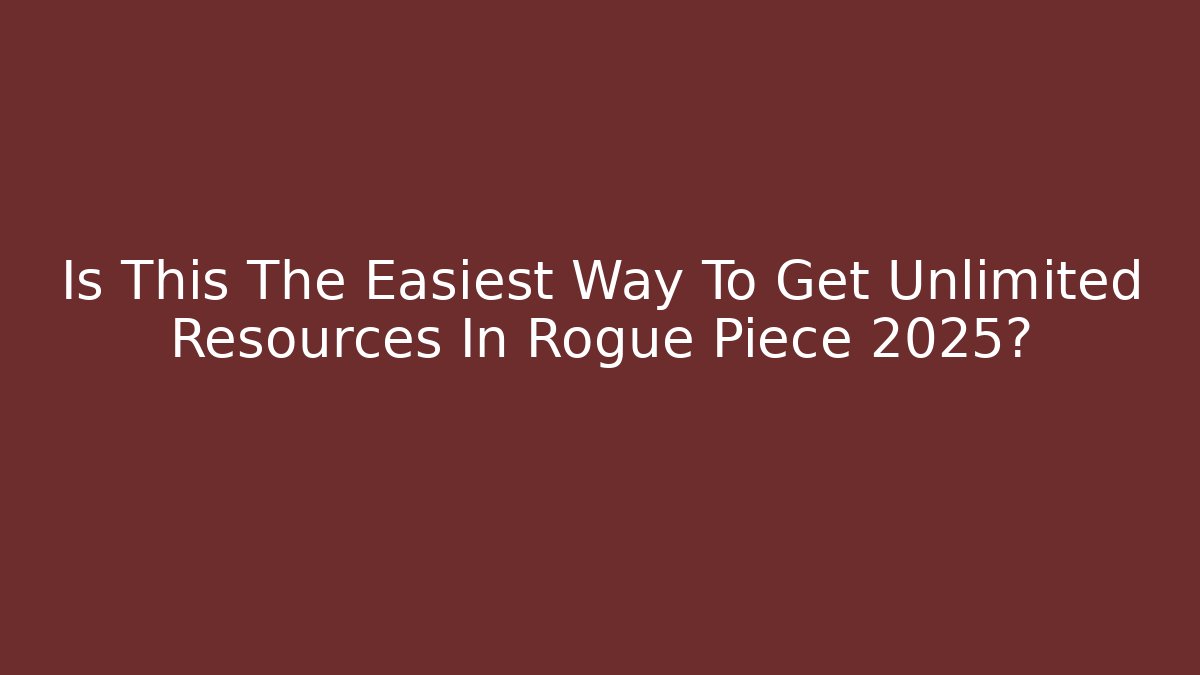 Is This The Easiest Way To Get Unlimited Resources In Rogue Piece 2025?