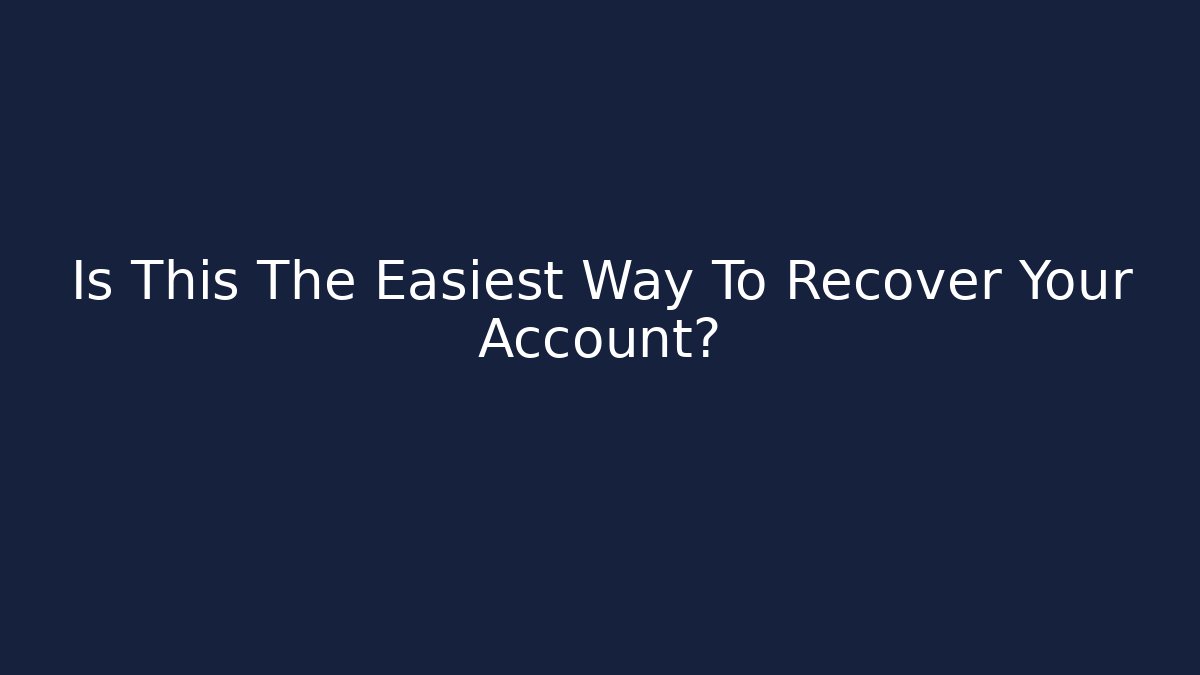 Is This The Easiest Way To Recover Your Account?