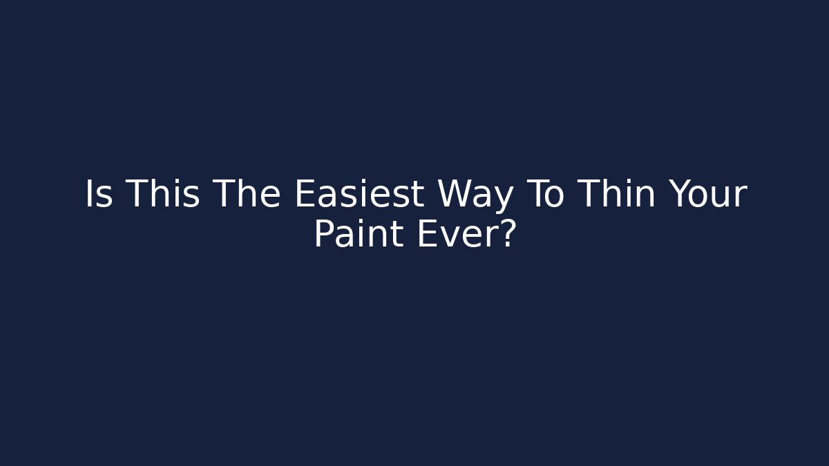 Is This The Easiest Way To Thin Your Paint Ever?