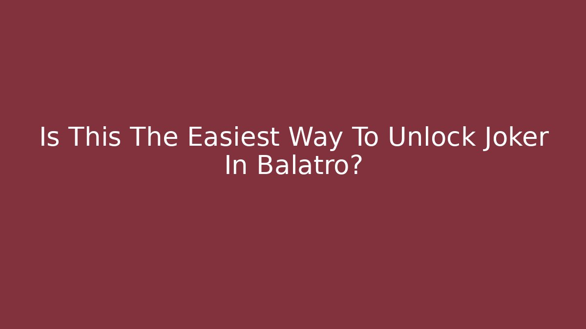 Is This The Easiest Way To Unlock Joker In Balatro?