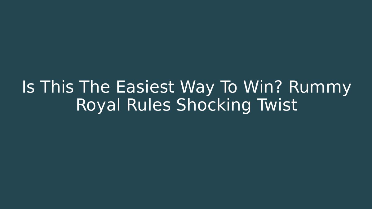 Is This The Easiest Way To Win? Rummy Royal Rules Shocking Twist