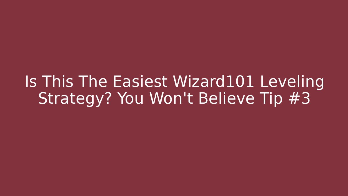 Is This The Easiest Wizard101 Leveling Strategy? You Won't Believe Tip #3