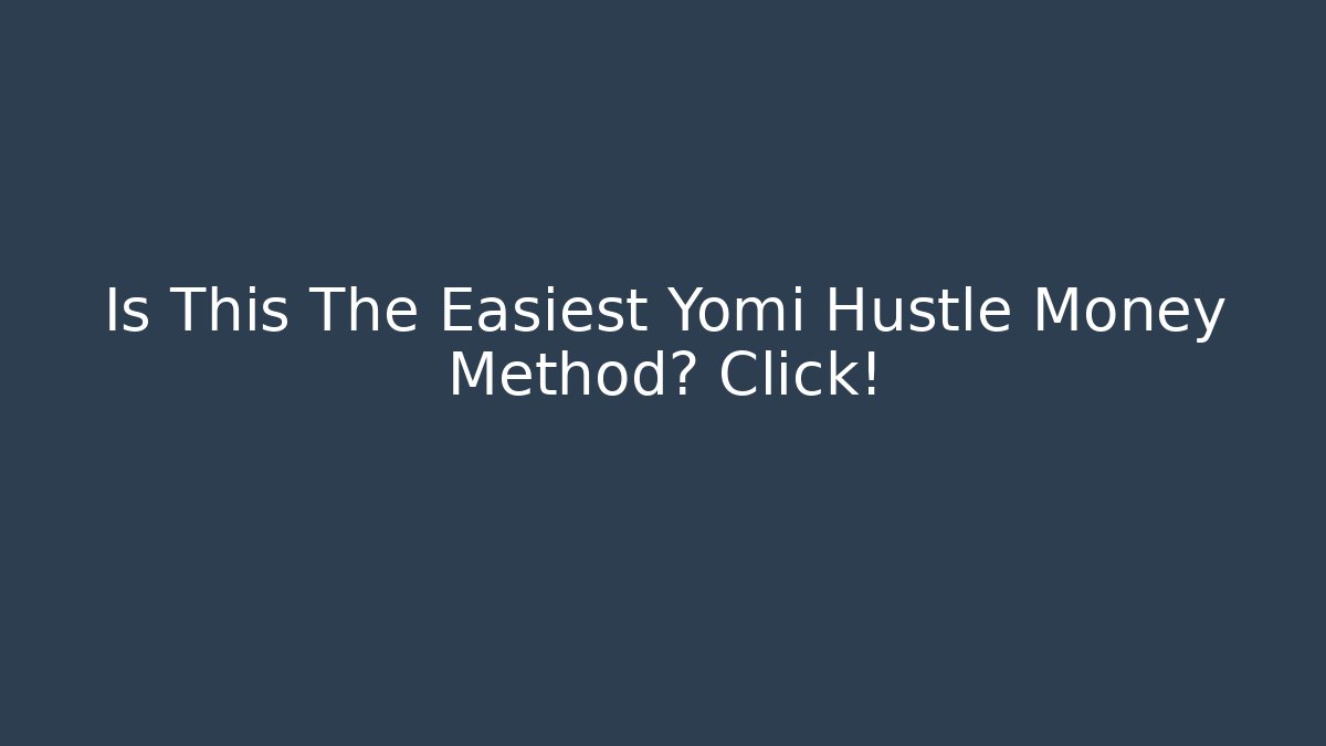 Is This The Easiest Yomi Hustle Money Method? Click!