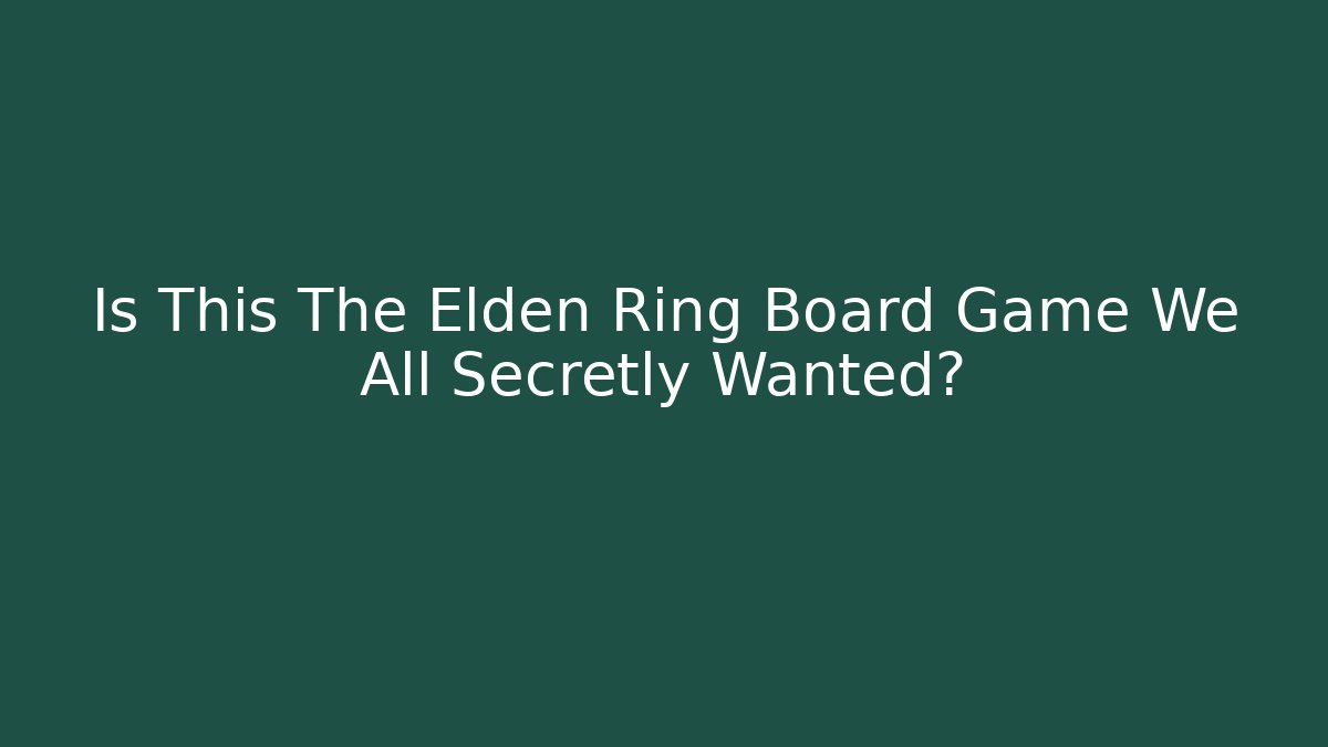 Is This The Elden Ring Board Game We All Secretly Wanted? - Critter Realm