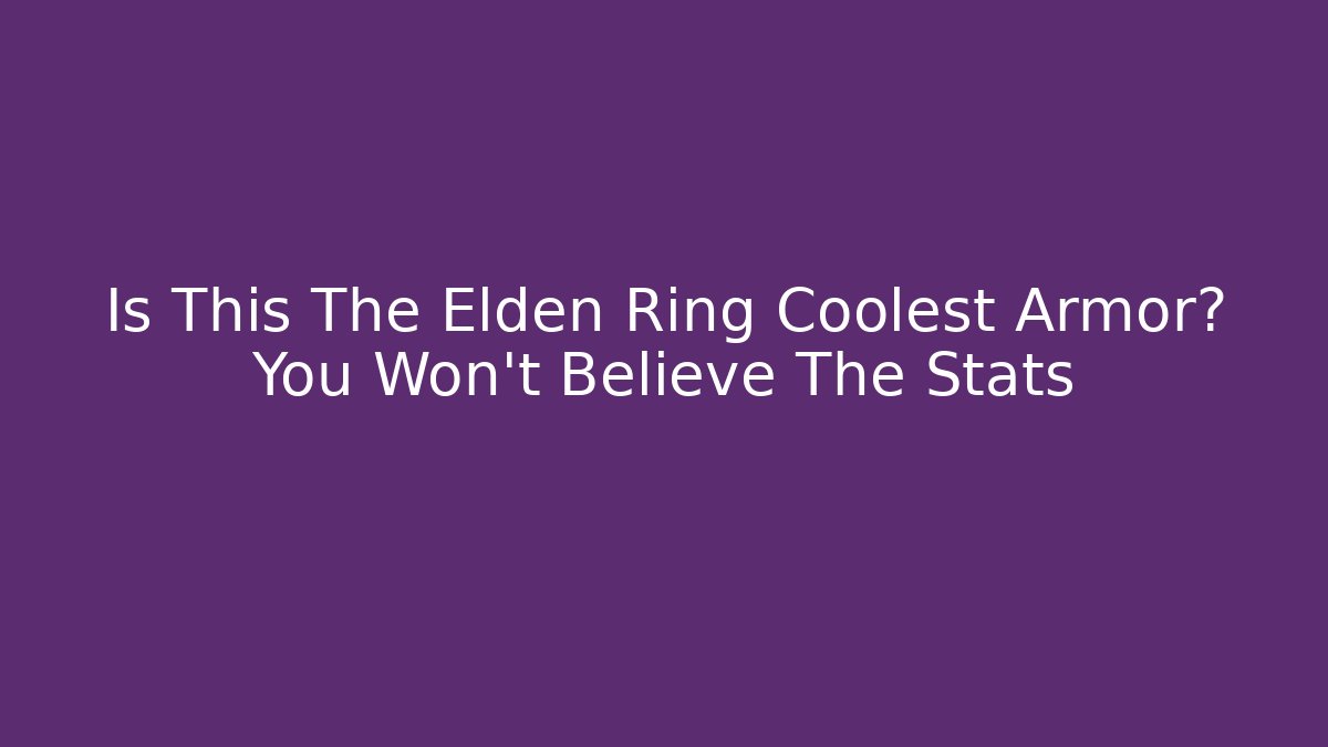 Is This The Elden Ring Coolest Armor? You Won't Believe The Stats