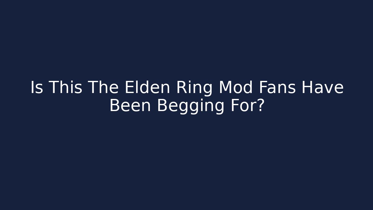 Is This The Elden Ring Mod Fans Have Been Begging For?