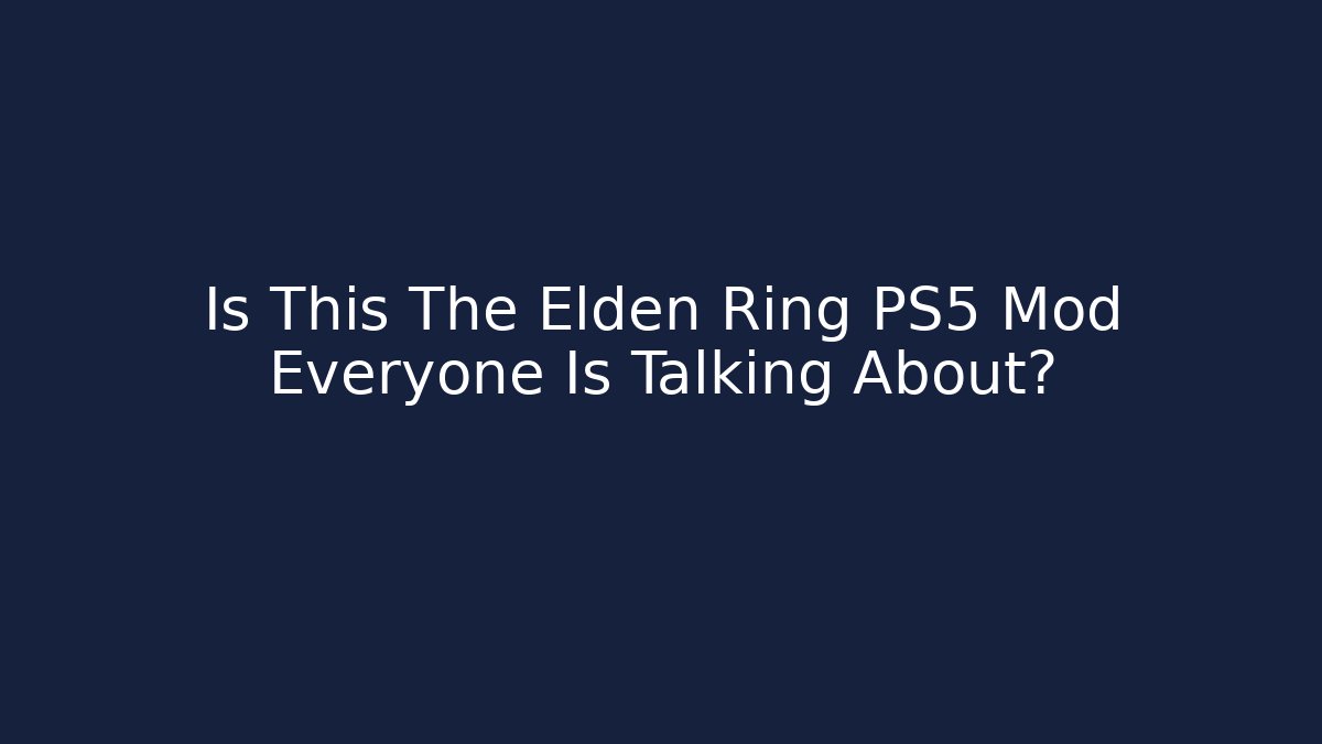 Is This The Elden Ring PS5 Mod Everyone Is Talking About?